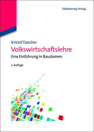 Volkswirtschaftslehre: Eine Einführung in Bausteinen de Kristof Dascher