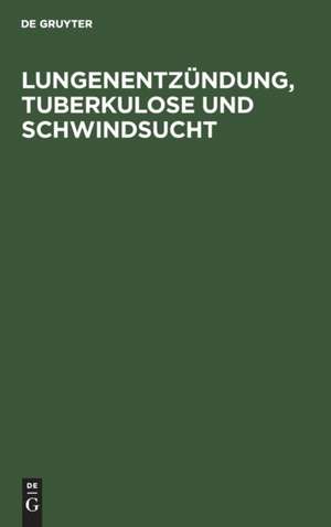 Lungenentzündung, Tuberkulose und Schwindsucht de Degruyter