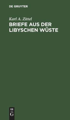 Briefe aus der libyschen Wüste de Karl A. Zittel