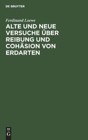 Alte und neue Versuche über Reibung und Cohäsion von Erdarten de Ferdinand Loewe