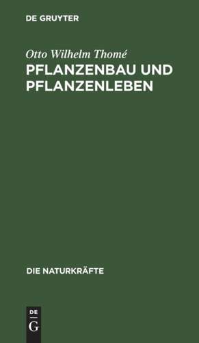 Pflanzenbau und Pflanzenleben de Otto Wilhelm Thomé