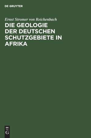 Die Geologie der deutschen Schutzgebiete in Afrika de Ernst Stromer Von Reichenbach