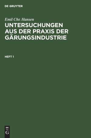 Emil Chr. Hansen: Untersuchungen aus der Praxis der Gärungsindustrie. Heft 1 de Emil Chr. Hansen