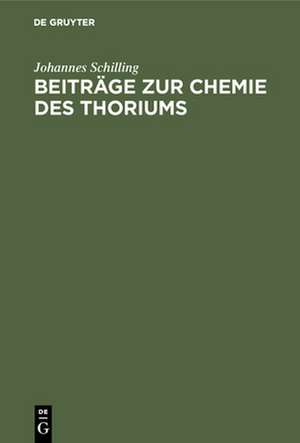 Beiträge zur Chemie des Thoriums de Johannes Schilling