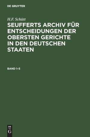 J. A. Seuffert: Seufferts Archiv für Entscheidungen der obersten Gerichte in den deutschen Staaten. Band 1¿5 de J. A. Seuffert