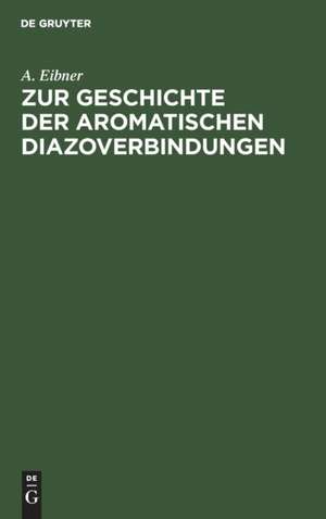 Zur Geschichte der aromatischen Diazoverbindungen de A. Eibner