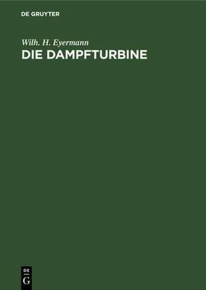 Die Dampfturbine de Wilh. H. Eyermann