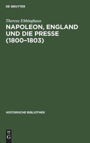 Napoleon, England und die Presse (1800¿1803) de Therese Ebbinghaus