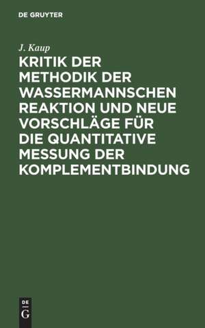 Kritik der Methodik der Wassermannschen Reaktion und neue Vorschläge für die quantitative Messung der Komplementbindung de J. Kaup