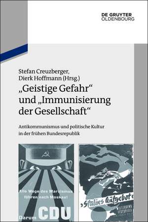 "Geistige Gefahr" und "Immunisierung der Gesellschaft": Antikommunismus und politische Kultur in der frühen Bundesrepublik de Stefan Creuzberger