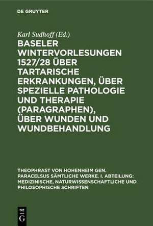 Baseler Wintervorlesungen 1527/28 über tartarische Erkrankungen, über spezielle Pathologie und Therapie (Paragraphen), über Wunden und Wundbehandlung de Karl Sudhoff