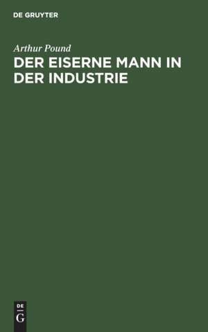 Der eiserne Mann in der Industrie de Arthur Pound