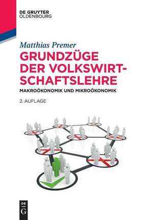 Grundzüge der Volkswirtschaftslehre: Makroökonomik und Mikroökonomik de Matthias Premer