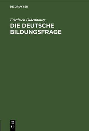 Die deutsche Bildungsfrage de Friedrich Oldenbourg