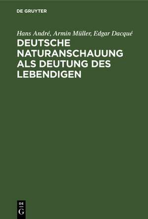 Deutsche Naturanschauung als Deutung des Lebendigen de Hans André