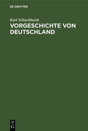 Vorgeschichte von Deutschland de Karl Schuchhardt