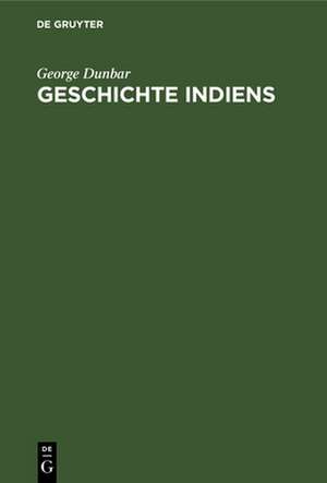 Geschichte Indiens de George Dunbar