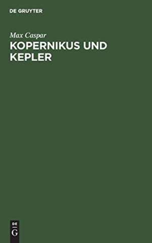 Kopernikus und Kepler de Max Caspar