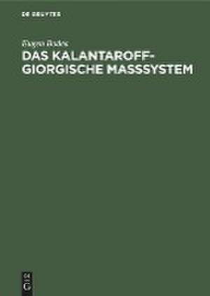 Das Kalantaroff-Giorgische Maßsystem de Eugen Bodea