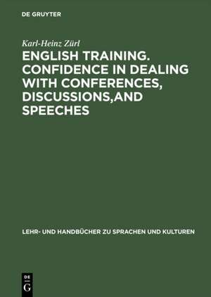 English Training. Confidence in Dealing with Conferences, Discussions,and Speeches: Englisch mit deutschen Übersetzungshilfen de Karl-Heinz Zürl