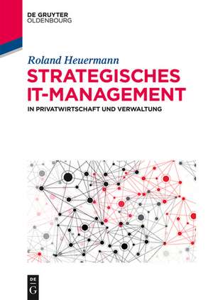 Strategisches IT-Management in Privatwirtschaft und Verwaltung de Roland Heuermann