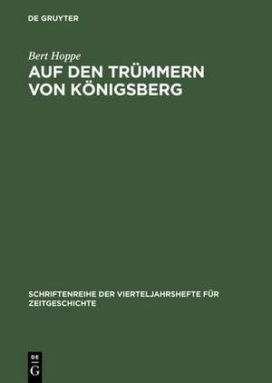 Auf den Trümmern von Königsberg: Kaliningrad 1946-1970 de Bert Hoppe