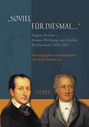 "Soviel für diesmal...". August Kestner - Johann Wolfgang von Goethe: Briefwechsel 1828-1831 de Johann Wolfgang von Goethe