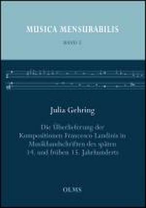 Die Überlieferung der Kompositionen Francesco Landinis in Musikhandschriften des späten 14. und frühen 15. Jahrhunderts de Julia Gehring