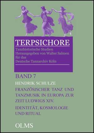 Französischer Tanz und Tanzmusik in Europa zur Zeit Ludwigs XIV.: Identität, Kosmologie und Ritual de Hendrik Schulze