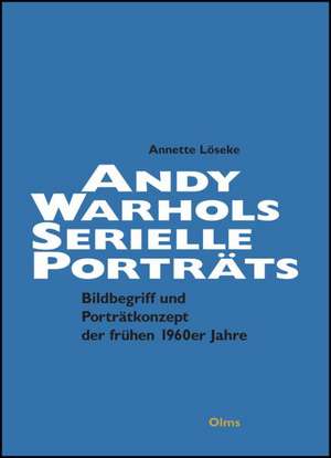 Andy Warhols serielle Porträts. Jackie Kennedy - Marilyn Monroe - Liz Taylor - Ethel Scull de Annette Löseke