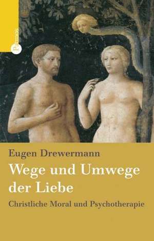 Wege und Umwege der Liebe de Eugen Drewermann