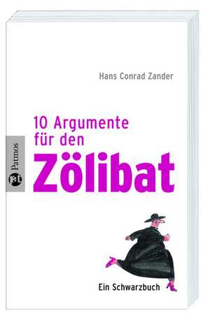 10 Argumente für den Zölibat de Hans C. Zander