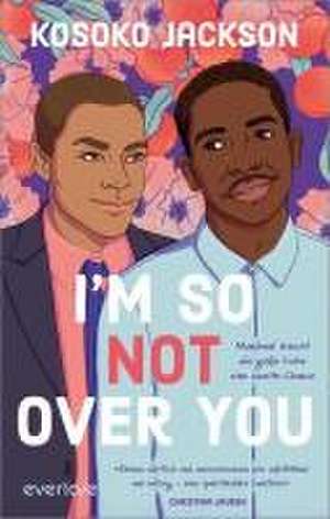 I'm So (Not) Over You - Manchmal braucht die große Liebe eine zweite Chance de Kosoko Jackson