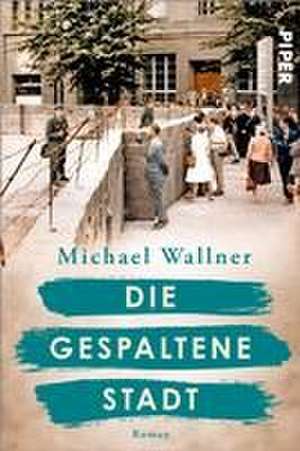 Die gespaltene Stadt de Michael Wallner