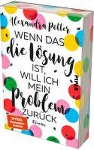 Wenn das die Lösung ist, will ich mein Problem zurück de Alexandra Potter