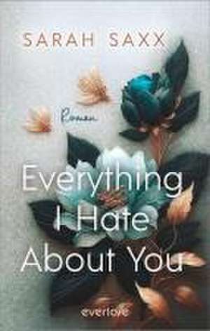 Everything I Hate About You de Sarah Saxx