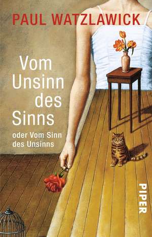 Vom Unsinn des Sinns oder vom Sinn des Unsinns de Paul Watzlawick