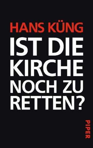 Ist die Kirche noch zu retten? de Hans Küng