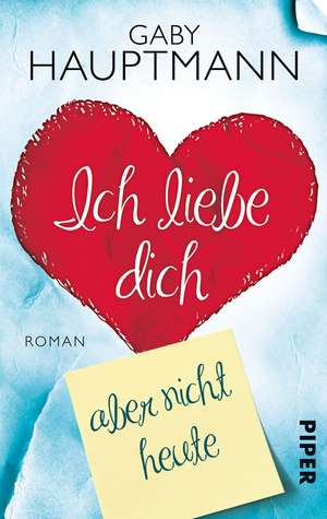 Ich liebe dich, aber nicht heute de Gaby Hauptmann