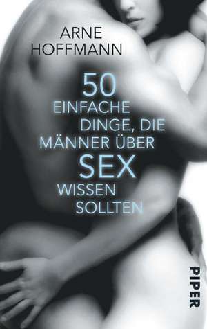 50 einfache Dinge, die Männer über Sex wissen sollten de Arne Hoffmann