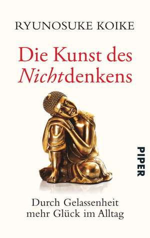 Die Kunst des Nichtdenkens de Ryunosuke Koike