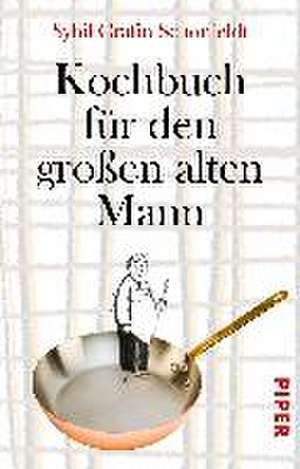 Kochbuch für den großen alten Mann de Sybil Gräfin Schönfeldt