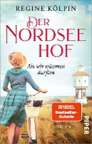 Der Nordseehof - Als wir träumen durften de Regine Kölpin