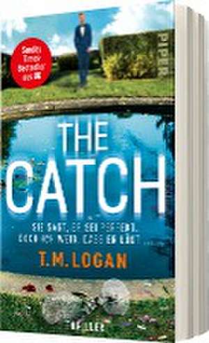 The Catch - Sie sagt, er sei perfekt. Doch ich weiß, dass er lügt ... de T. M. Logan