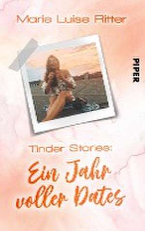 Tinder Stories: Ein Jahr voller Dates de Marie Luise Ritter