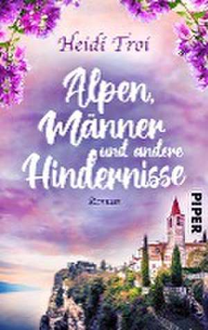 Alpen, Männer und andere Hindernisse de Heidi Troi