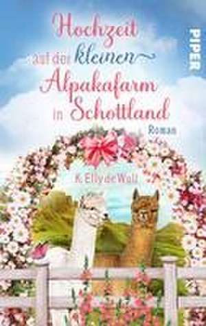 Romantic Skye - Hochzeit auf der kleinen Alpakafarm in Schottland de K. Elly de Wulf