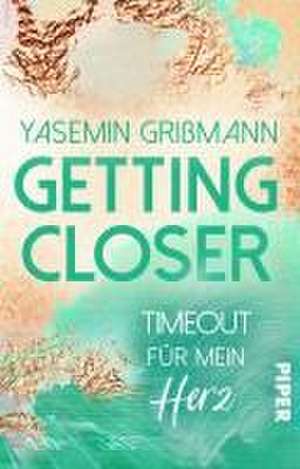 Getting Closer - Timeout für mein Herz de Yasemin Grißmann