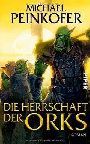 Die Herrschaft der Orks de Michael Peinkofer