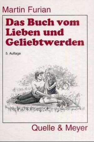 Das Buch vom Lieben und Geliebtwerden de Martin Furian